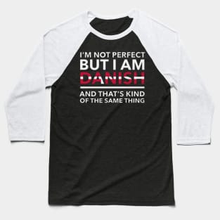 i am not perfect but i am danish Baseball T-Shirt